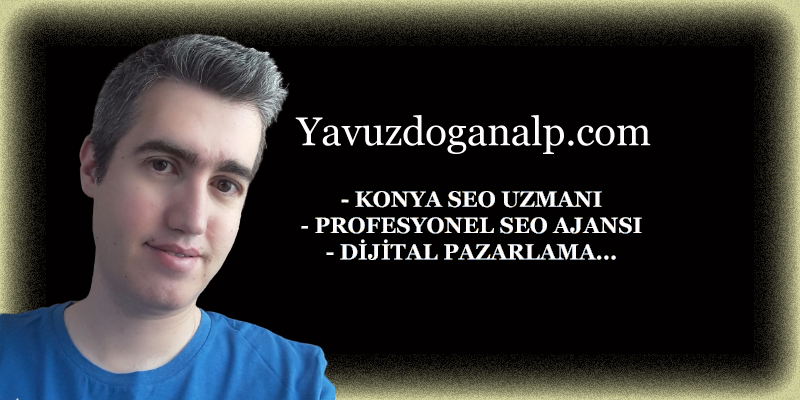 Konya SEO Uzmanı Yavuz DOĞANALP